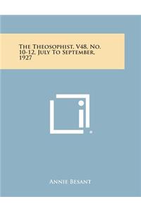 The Theosophist, V48, No. 10-12, July to September, 1927