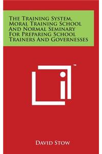 The Training System, Moral Training School And Normal Seminary For Preparing School Trainers And Governesses
