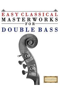 Easy Classical Masterworks for Double Bass