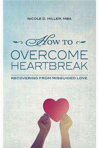 How to Overcome Heartbreak