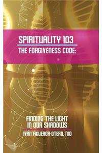 Spirituality 103, the Forgiveness Code