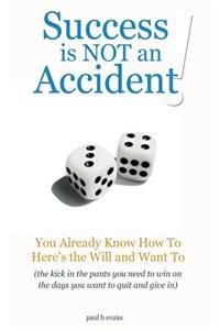 Success is NOT an Accident!