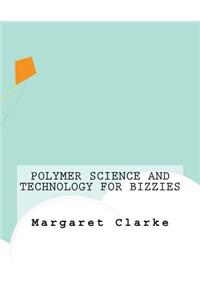 Polymer Science and Technology For Bizzies