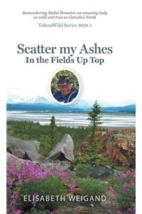 Scatter my Ashes in the Fields Up Top: Remembering Mabel Brewster, an amazing lady as wild and true as Canada's North