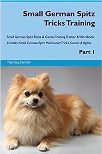 Small German Spitz Tricks Training Small German Spitz Tricks & Games Training Tracker & Workbook. Includes: Small German Spitz Multi-Level Tricks, Games & Agility. Part 1