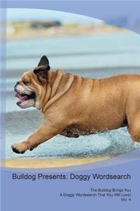 Bulldog Presents: Doggy Wordsearch the Bulldog Brings You a Doggy Wordsearch That You Will Love! Vol. 4