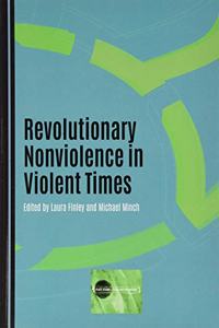 Revolutionary Nonviolence in Violent Times