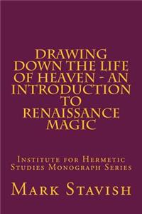 Drawing Down the Life of Heaven - An Introduction to Renaissance Magic