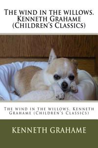 wind in the willows. Kenneth Grahame (Children's Classics)