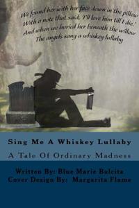 Sing Me a Whiskey Lullaby: A Tale of Ordinary Madness