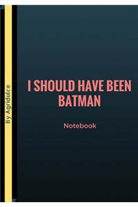 I Should Have Been Batman
