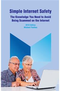 Simple Internet Safety: The Knowledge You Need to Avoid Being Scammed