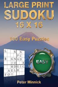 Large Print Sudoku 16 X 16: 100 Easy Puzzles