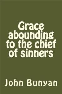 Grace abounding to the chief of sinners