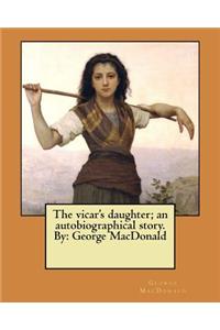 vicar's daughter; an autobiographical story. By
