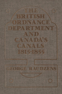 The British Ordnance Department and Canada's Canals 1815-1855