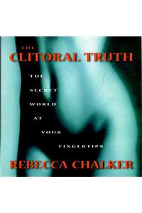 The Clitoral Truth: The Secret World at Your Fingertips