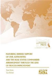 Maturing Defense Support of Civil Authorities and the Dual Status Commander Arrangement Through the Lens of Process Improvement