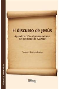 El Discurso de Jesus. Aproximacion Al Pensamiento del Hombre de Nazaret
