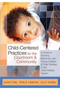 Child-Centered Practices for the Courtroom and Community
