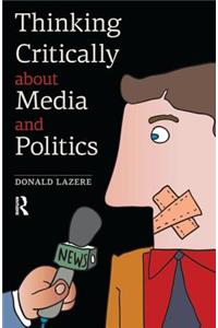 Thinking Critically About Media and Politics