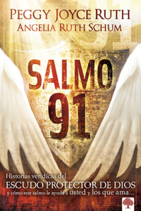 Salmo 91: Historias Verídicas del Escudo Protector de Dios Y Cómo Este Salmo Le Ayuda a Usted Y Los Que AMA / Psalm 91