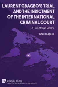 Laurent Gbagbo's Trial and the Indictment of the International Criminal Court