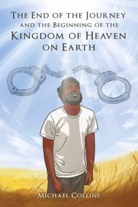 End of the Journey and the Beginning of the Kingdom of Heaven on Earth