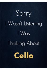 Sorry I Wasn't Listening I Was Thinking About Cello