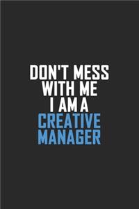 Don't Mess With Me I Am A Creative Manager