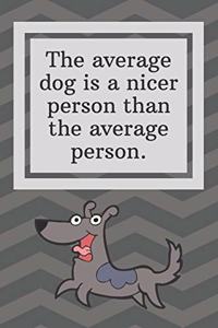 The average dog is a nicer person than the average person