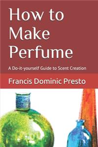 How to Make Perfume