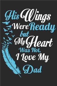His wings were ready but my heart was not i love my dad