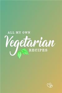 All My Own Vegetarian Recipes
