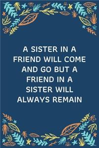 A Sister In A Friend Will Come And Go But A Friend In A Sister Will Always Remain
