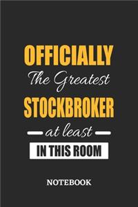 Officially the Greatest Stockbroker at least in this room Notebook