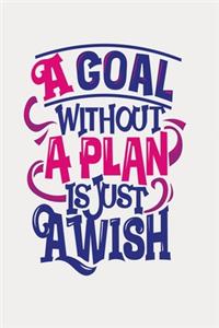 A goal without a plan is just a wish