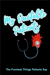 My Quotable Patients The Funniest Things Patients Say