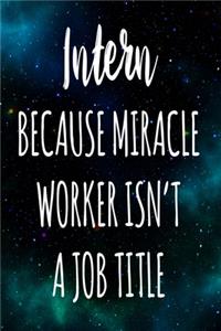Intern Because Miracle Worker Isn't A Job Title