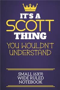 It's A Scott Thing You Wouldn't Understand Small (6x9) Wide Ruled Notebook