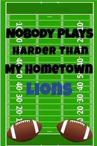 Nobody Plays Harder Than My Hometown Lions