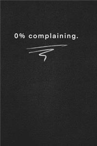 0% complaining.