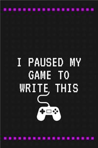 I Paused My Game to Write This