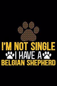 I'm Not Single I Have a Belgian Shepherd