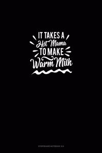 It Takes A Hot Mama to Make Warm Milk