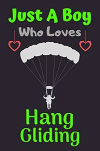 Just A Boy Who Loves Hang Gliding: A Super Cute Hang Gliding notebook journal or dairy - Hang Gliding lovers gift for boys - Hang Gliding lovers Lined Notebook Journal (6"x 9")