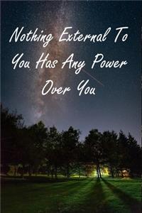 Nothing External To You Has Any Power Over You