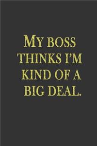 My Boss Thinks I'm Kind of a Big Deal