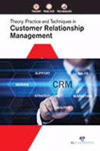 Theory, Practice And Techniques In Customer Relationship Management