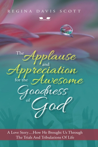 The Applause and Appreciation for the Awesome Goodness of God